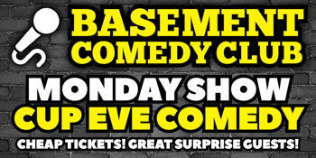 Basement Comedy Club: Monday Cup Eve Comedy!
