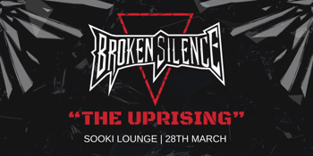 BROKEN SILENCE, THE UPRISING, Featuring Wake Up Solution and The Defibs