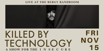 Killed By Technology presents A SHOW FOR THE INSECURE