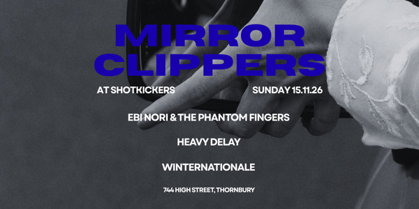 MIRROR CLIPPERS + EBI NORI & THE PHANTOM FINGERS + HEAVY DELAY + WINTERNATIONALE live at Shotkickers - Concert poster