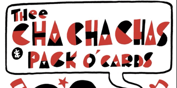 Thee Cha Cha Chas & Pack O' Cards in the Tote Front Bar