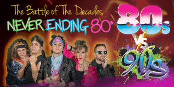 NEVER ENDING 80S - 80S V 90S THE BATTLE OF THE DECADES