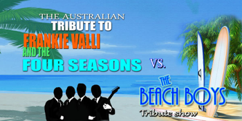 Frankie Valli & The Four Seasons VS The Beach Boys Tribute Shows