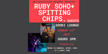 RUBY SOHO + SPITTING CHIPS