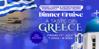 A Taste of Greece | Dinner Cruise| International Culture & Cuisine