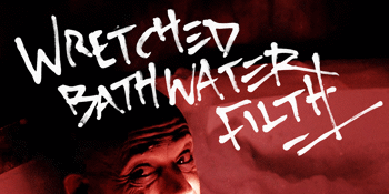 WRETCHED BATHWATER FILTH: Spew Balloon/Derailment/Overthrone.