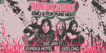 TAKING BACK SATURDAY: Emo & Pop Punk Night - Geelong