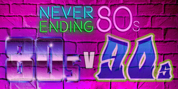 NEVER ENDING 80S – 80s V 90s THE BATTLE OF THE DECADES
