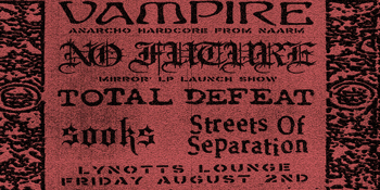 Vampire, No Future (LP Release Show), Total Defeat, Sooks & Streets Of Seperation