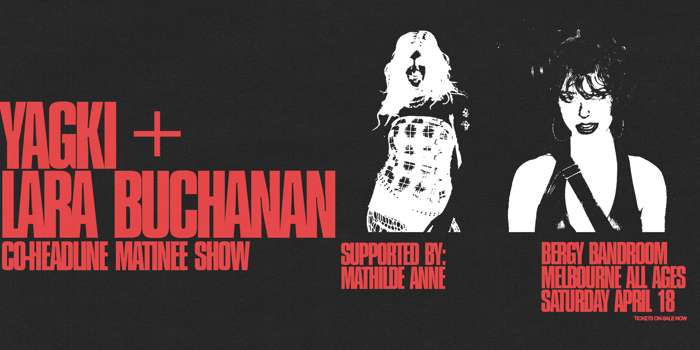 YAGKI + LARA BUCHANAN CO-HEADLINE MATINEE