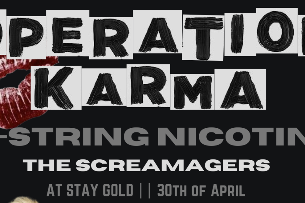 Operation Karma, G-String Nicotine and the Screamagers