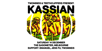 Twominds & Teeth Clippers Present: KASSIAN (UK)