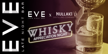 Nullaki Distillery Whiskey Appreciation Night @ Eve Late Night Bar