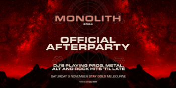 Monolith Official Afterparty // Melbourne