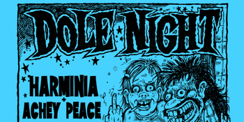 DOLE NIGHT w/ Harminia & Achey Peace