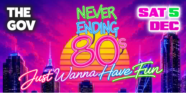 NEVER ENDING 80S - JUST WANNA HAVE FUN! DRESS UP PARTY!