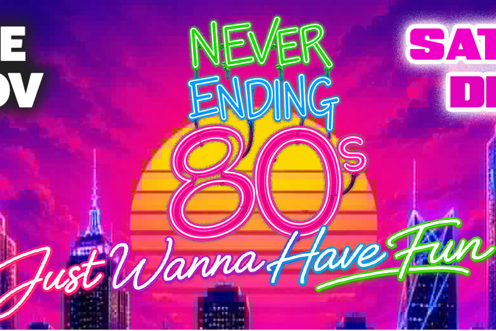 NEVER ENDING 80S - JUST WANNA HAVE FUN! DRESS UP PARTY!