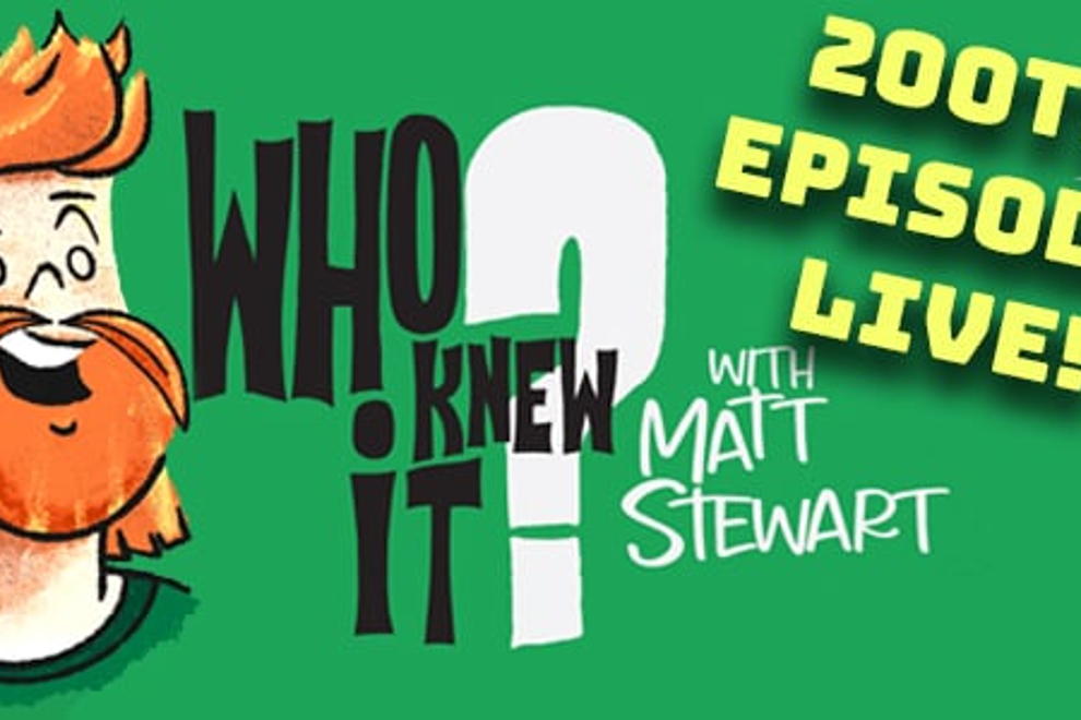 Who Knew It with Matt Stewart 200th Episode