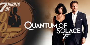 Seven Nights of 007: Quantum of Solace (M) PRESENTED IN 35MM FILM