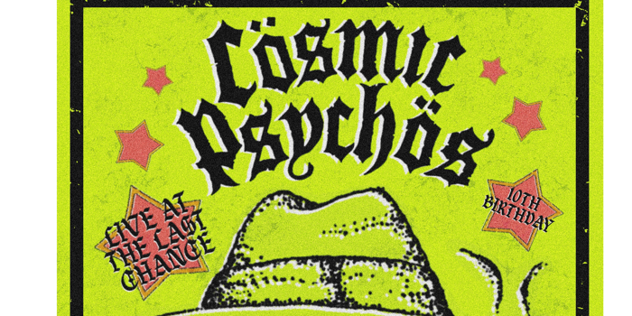 10 YEARS OF LAST CHANCE: COSMIC PSYCHO'S