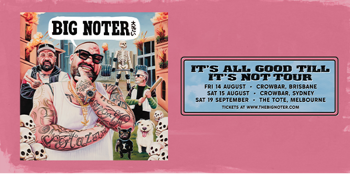 BIG NOTER - IT'S ALL GOOD TILL IT'S NOT TOUR