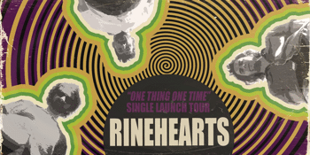 Rinehearts 'One Thing One Time' Single Launch