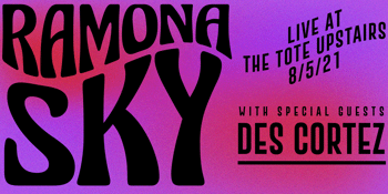 Ramona Sky w/ Des Cortez @ The Tote
