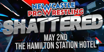 Newcastle Pro Wrestling: SHATTERED XII
