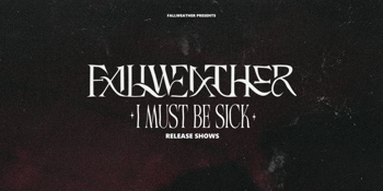 Fallweather ‘I Must Be Sick’ Launch Show