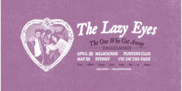 The Lazy Eyes 'The One Who Got Away' Single Launch live at Vic on The Park Hotel in Marrickville on May 01, 2026 - Concert poster