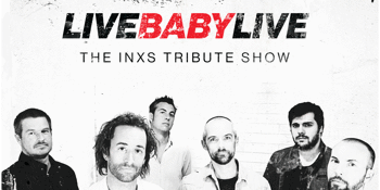 LIVE BABY LIVE: THE INXS TRIBUTE SHOW