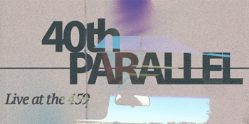 40th Parallel live at 459