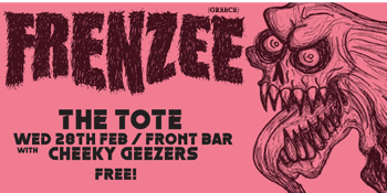 FRENZEE (GR) + Cheeky Geezers LIVE at THE TOTE