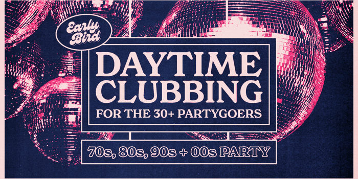 Early Bird: Daytime Clubbing for the 30+ Partygoer - Newcastle
