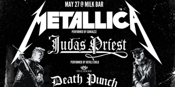METALLICA, JUDAS PRIEST & FIVE FINGER DEATH PUNCH - Tributes | Milk Bar, Inglewood WA