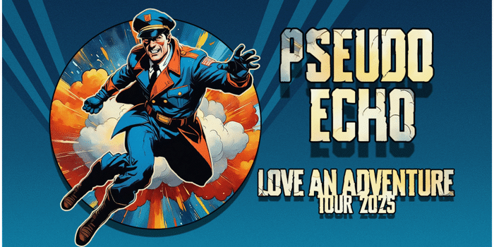 PSEUDO ECHO - LOVE AN ADVENTURE TOUR
