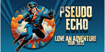 PSEUDO ECHO - LOVE AN ADVENTURE TOUR
