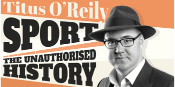Titus O'Reily - 'Sport: The Unauthorised History'