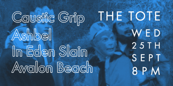 Caustic Grip, Ashbel, In Eden Slain & Avalon Beach