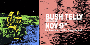 Bush Telly 'Corduroy and Leather' Single Launch