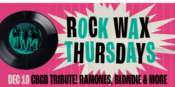 Rock Wax Thursdays - CBGB Celebration: The Ramones, Television, Blondie, Talking Heads & more