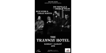 Rich Webb & Emilie Martin | Pip Pupillo & Charlie Wilde are back at The Tramway Hotel