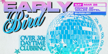 Early Bird: Daytime Clubbing for the 30+ Partygoer - Bunbury