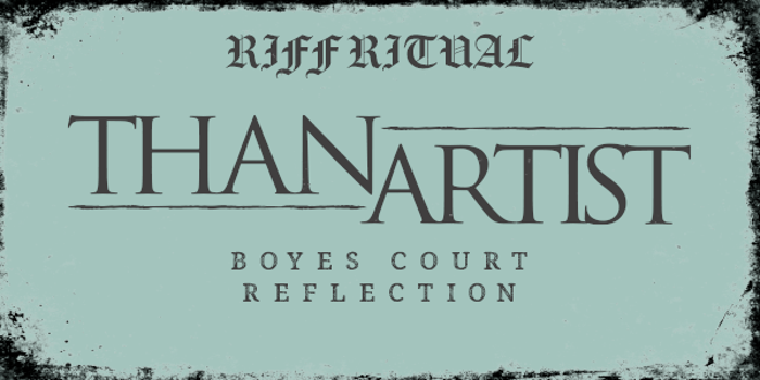 Riff Ritual Volume Two: Thanartist, Boyes Court and Reflection