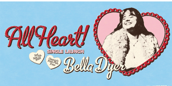 Bella Dyer ‘All heart’ single launch Clancys live at Clancy's Fish Pub | Fremantle - Concert poster