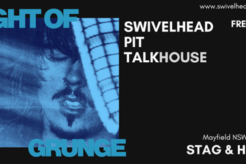 Night Of Grunge - Featuring SWIVELHEAD, PIT, Talkhouse - FREE ENTRY