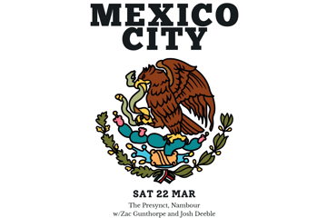 MEXICO CITY // ZAC GUNTHORPE // JOSH DEEBLE live @ The Presycnt!