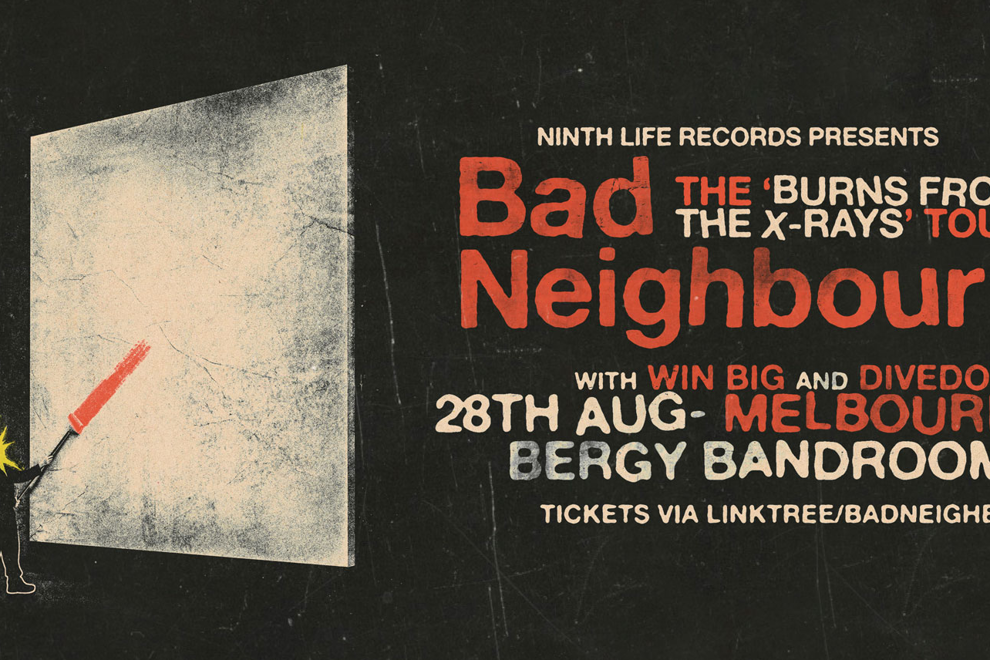 Bad Neighbour 'The Burns from the X-Ray' Tour
