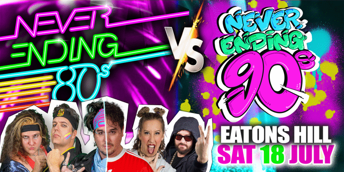 NEVER ENDING 80S PRESENTS: 80S V 90S THE BATTLE OF THE DECADES