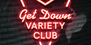 Get Down Variety Club - May!
